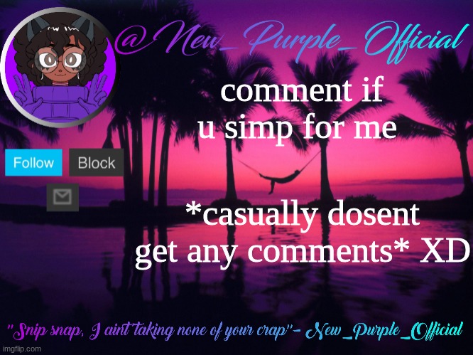 Purple's announcement temp 3 | comment if u simp for me; *casually dosent get any comments* XD | image tagged in purple's announcement temp 3 | made w/ Imgflip meme maker