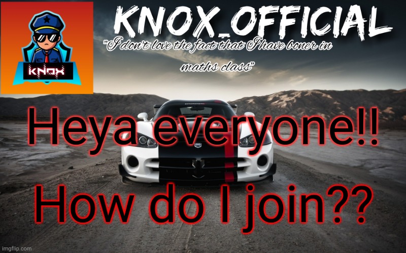 Knox_Official Announcement Page v3 | Heya everyone!! How do I join?? | image tagged in knox_official announcement page v3 | made w/ Imgflip meme maker