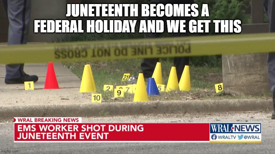 JUNETEENTH BECOMES A FEDERAL HOLIDAY AND WE GET THIS | made w/ Imgflip meme maker