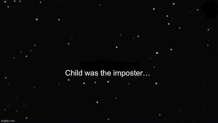 X Was the Impostor | Child was the imposter… | image tagged in x was the impostor | made w/ Imgflip meme maker