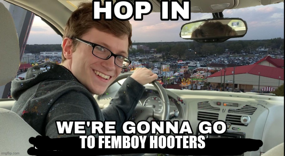 Or e-girl Applebee's, your pick xD | TO FEMBOY HOOTERS | image tagged in hop in we're gonna find who asked | made w/ Imgflip meme maker