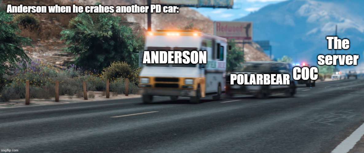 Anderson can't drive | Anderson when he crahes another PD car:; The server; ANDERSON; COC; POLARBEAR | image tagged in th rp i'm coming for you | made w/ Imgflip meme maker