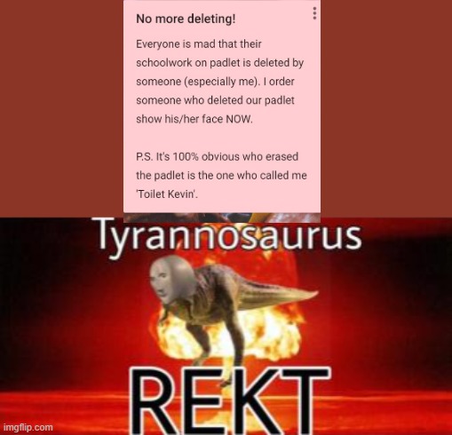 Childhood in a nutshell | image tagged in tyrannosaurus rekt,padlet,poor,memes,angry | made w/ Imgflip meme maker