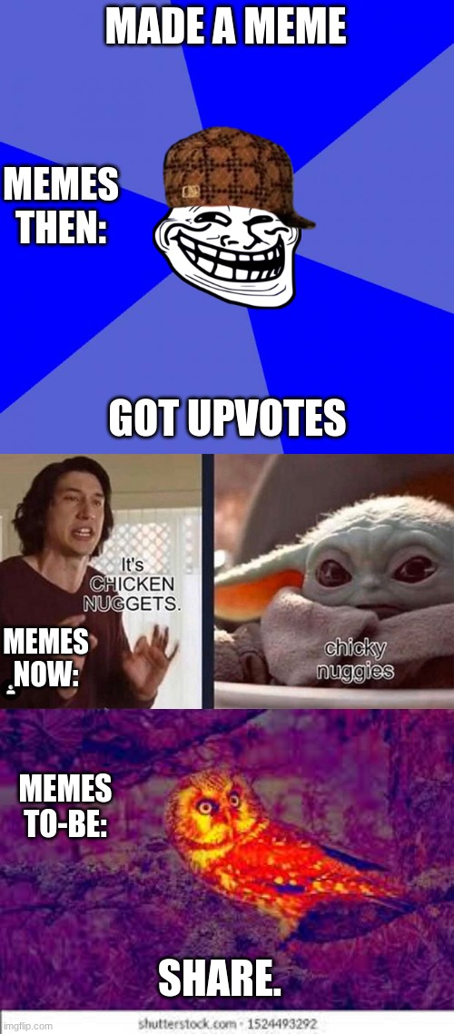 Timeline of Memes | MADE A MEME; MEMES THEN:; GOT UPVOTES; MEMES NOW:; MEMES TO-BE:; SHARE. | image tagged in memes,blank blue background | made w/ Imgflip meme maker