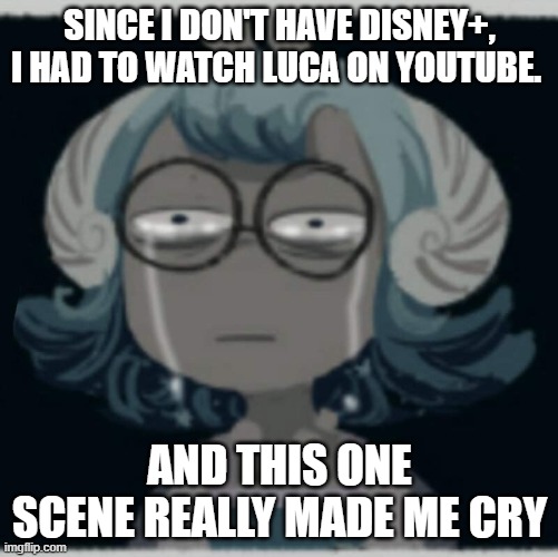 C'MON BRUNO! WHY YOU GOTTA DO MY BOI ALBERTO LIKE THAT? WHY? WHY? WHY? | SINCE I DON'T HAVE DISNEY+, I HAD TO WATCH LUCA ON YOUTUBE. AND THIS ONE SCENE REALLY MADE ME CRY | image tagged in sad nautilus | made w/ Imgflip meme maker