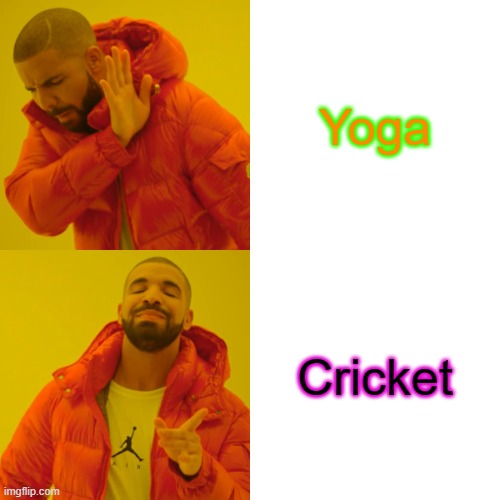 Yoga day | Yoga; Cricket | image tagged in memes,drake hotline bling | made w/ Imgflip meme maker