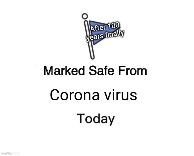 Free from covid 19 | After 100 years finally; Corona virus | image tagged in memes,marked safe from,covid-19 | made w/ Imgflip meme maker
