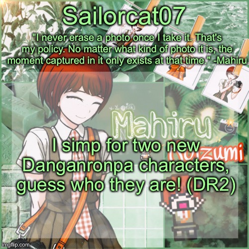 Sailor's Mahiru temp | I simp for two new Danganronpa characters, guess who they are! (DR2) | image tagged in sailor's mahiru temp | made w/ Imgflip meme maker