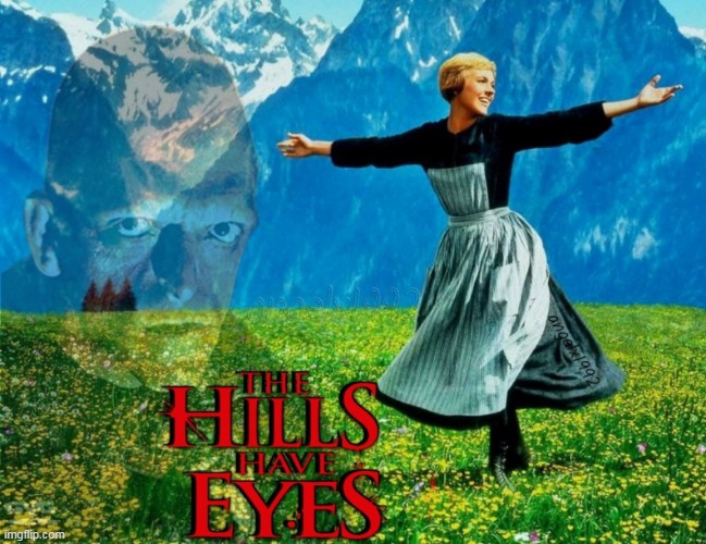 image tagged in horror movie,the hills have eyes,the sound of music,horror,the hills are alive,musicals | made w/ Imgflip meme maker