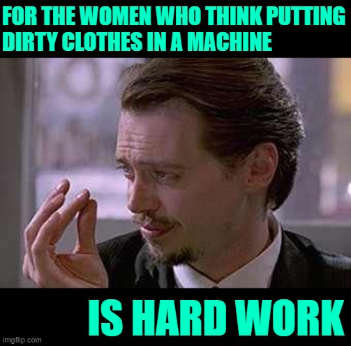 Laundry Pity | FOR THE WOMEN WHO THINK PUTTING
DIRTY CLOTHES IN A MACHINE; IS HARD WORK | image tagged in smallest violin,housework,housewife,laundry,hard work,funny memes | made w/ Imgflip meme maker