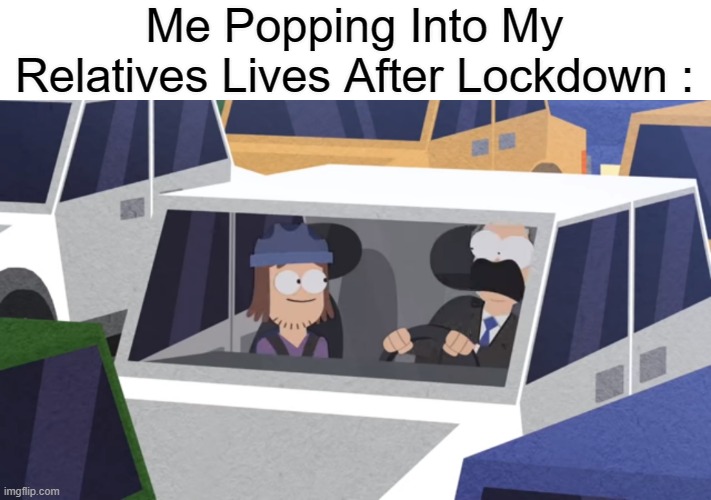 Suction Man Cup lol | Me Popping Into My Relatives Lives After Lockdown : | image tagged in suction man cup lol | made w/ Imgflip meme maker