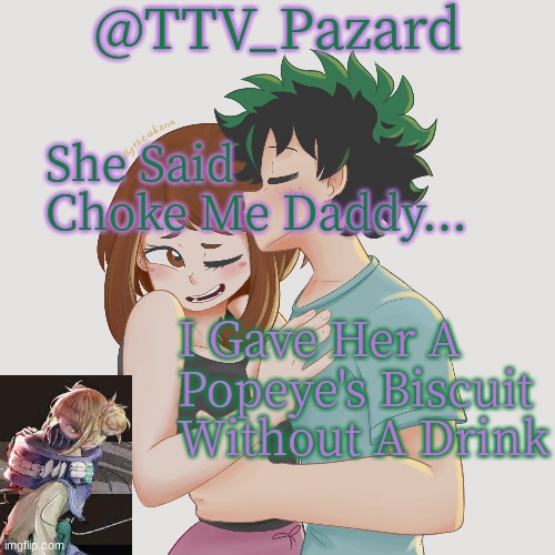 TTV_Parzard's 70k temp | She Said Choke Me Daddy... I Gave Her A Popeye's Biscuit Without A Drink | image tagged in ttv_parzard's 70k temp | made w/ Imgflip meme maker