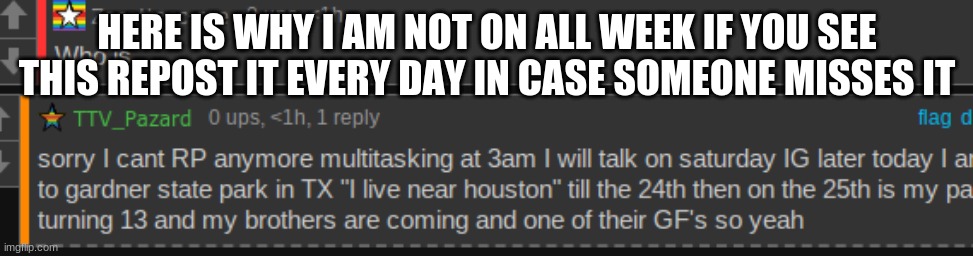 pretty much camping and a party | HERE IS WHY I AM NOT ON ALL WEEK IF YOU SEE THIS REPOST IT EVERY DAY IN CASE SOMEONE MISSES IT | made w/ Imgflip meme maker