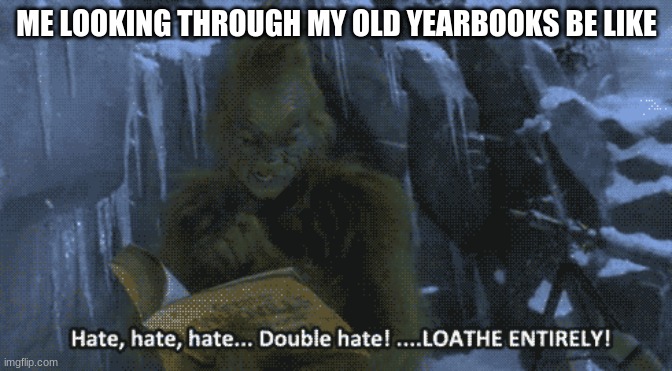 ME LOOKING THROUGH MY OLD YEARBOOKS BE LIKE | made w/ Imgflip meme maker