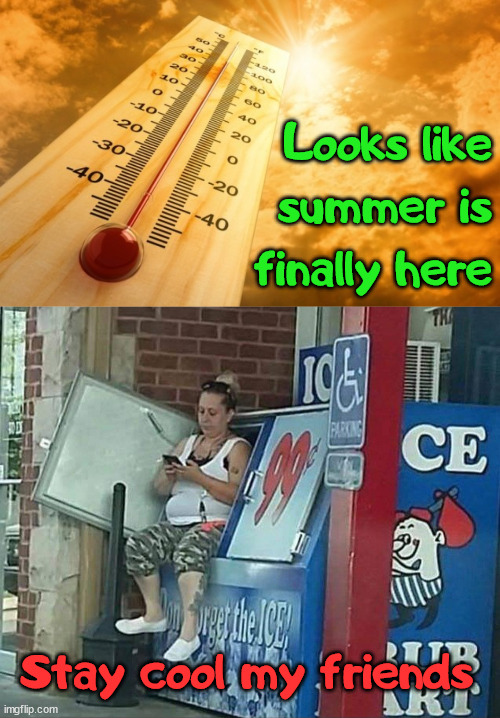 High temperatures are finally here. | Looks like summer is finally here; Stay cool my friends | image tagged in summer heat,heat,oblivious hot girl | made w/ Imgflip meme maker
