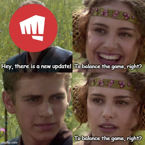 For the better right blank | Hey, there is a new update! To balance the game, right? To balance the game, right? | image tagged in for the better right blank | made w/ Imgflip meme maker