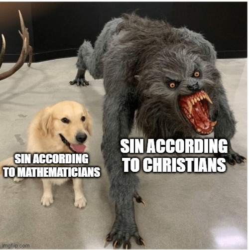 Give Me a Sine | SIN ACCORDING TO CHRISTIANS; SIN ACCORDING TO MATHEMATICIANS | image tagged in dog wolf | made w/ Imgflip meme maker