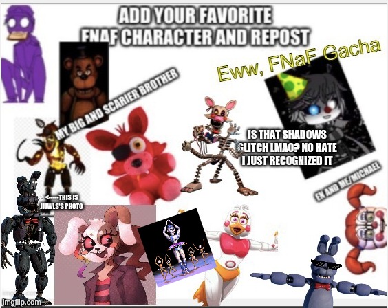 Add your favorite FNAF character and repost | image tagged in fnaf,five nights at freddy's,five nights at freddys | made w/ Imgflip meme maker