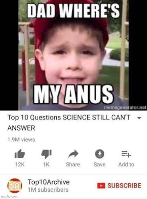 image tagged in dad wheres my anus,top 10 questions science can't answer meme template | made w/ Imgflip meme maker