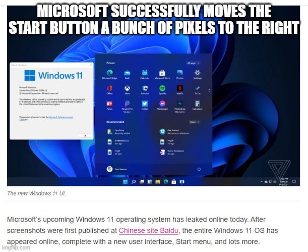 Windows 11 | MICROSOFT SUCCESSFULLY MOVES THE START BUTTON A BUNCH OF PIXELS TO THE RIGHT | image tagged in start menu,windows 11,windows,os,new os | made w/ Imgflip meme maker