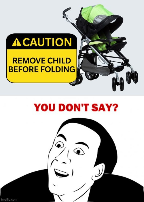 okay who actually tried to fold the stroller with a child in it | image tagged in memes,you don't say,stupid signs | made w/ Imgflip meme maker