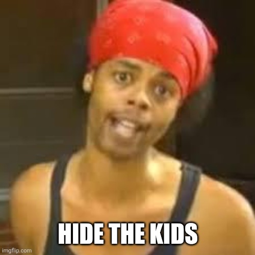 Ebola - Antoine hide your kids | HIDE THE KIDS | image tagged in ebola - antoine hide your kids | made w/ Imgflip meme maker