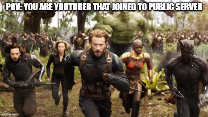 Every YouTube can relate | POV: YOU ARE YOUTUBER THAT JOINED TO PUBLIC SERVER | image tagged in avengers infinity war running,youtube,youtubers | made w/ Imgflip meme maker