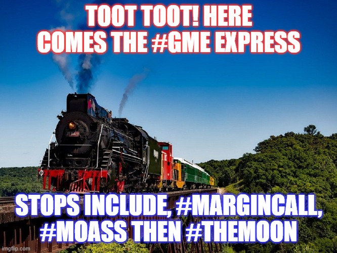 GME Express Train | TOOT TOOT! HERE COMES THE #GME EXPRESS; STOPS INCLUDE, #MARGINCALL, #MOASS THEN #THEMOON | image tagged in gme,moass,train,margincall,themoon | made w/ Imgflip meme maker