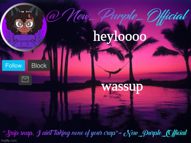 Purple's announcement temp 3 | heyloooo; wassup | image tagged in purple's announcement temp 3 | made w/ Imgflip meme maker