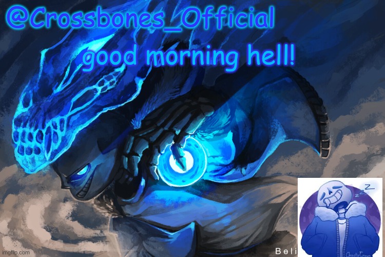 or afternoon if you know | good morning hell! | image tagged in crossbones_official sanspai temp | made w/ Imgflip meme maker