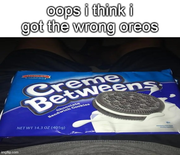oreo knockoff | oops i think i got the wrong oreos | image tagged in memes,offbranditems,oreo,snacks,chocolate | made w/ Imgflip meme maker