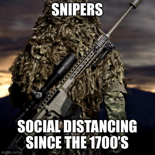 Social Distancing 101 |  SNIPERS; SOCIAL DISTANCING SINCE THE 1700’S | image tagged in sniper,funny memes,social distancing,covid-19,coronavirus | made w/ Imgflip meme maker