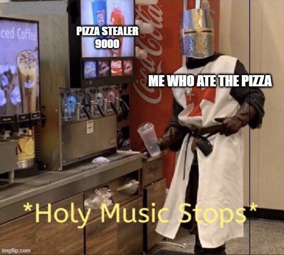 ME WHO ATE THE PIZZA PIZZA STEALER
9000 | image tagged in holy music stops | made w/ Imgflip meme maker