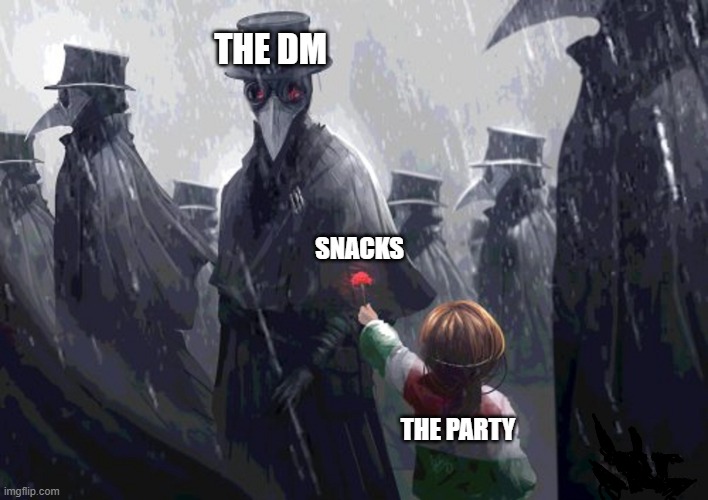 THE DM; SNACKS; THE PARTY | image tagged in dndmemes | made w/ Imgflip meme maker