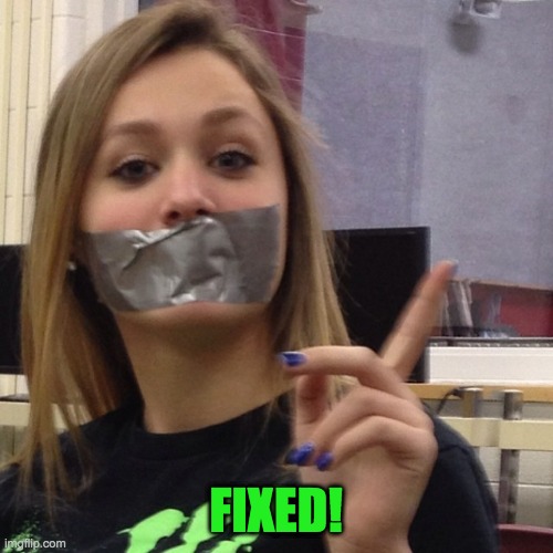 Duct Tape Gag | FIXED! | image tagged in duct tape gag | made w/ Imgflip meme maker