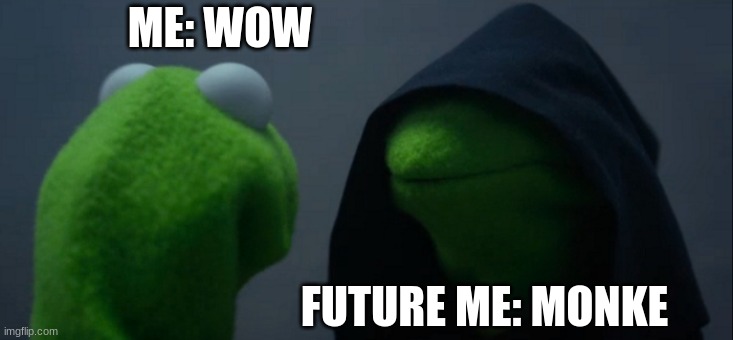 :OOOOOO | ME: WOW; FUTURE ME: MONKE | image tagged in memes,evil kermit | made w/ Imgflip meme maker