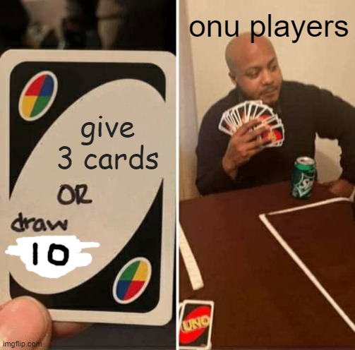 This doesn't exist | onu players; give 3 cards | image tagged in memes,uno draw 25 cards | made w/ Imgflip meme maker