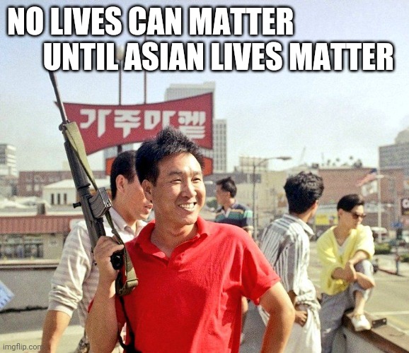 They burning down the ghettos Friday | NO LIVES CAN MATTER
      UNTIL ASIAN LIVES MATTER | image tagged in asian,angry asian,roof,korean,fire and fury,red dragon | made w/ Imgflip meme maker