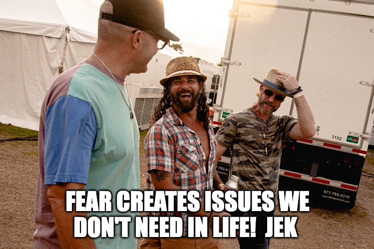 FEAR | FEAR CREATES ISSUES WE DON'T NEED IN LIFE!  JEK | image tagged in quotes | made w/ Imgflip meme maker