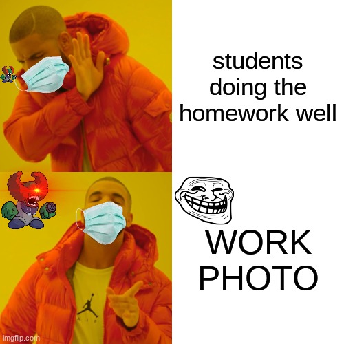 2021 | students doing the homework well; WORK PHOTO | image tagged in memes,drake hotline bling | made w/ Imgflip meme maker