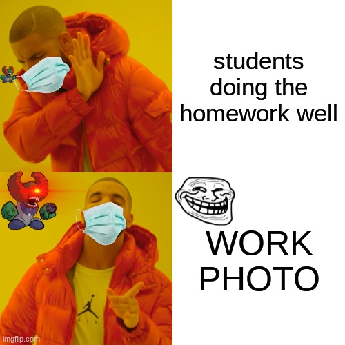 2021 | students doing the homework well; WORK PHOTO | image tagged in memes,drake hotline bling | made w/ Imgflip meme maker