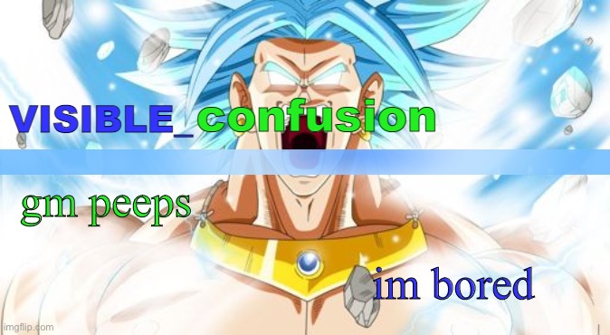 why does a phone change font | gm peeps; im bored | image tagged in lssjb broly template | made w/ Imgflip meme maker