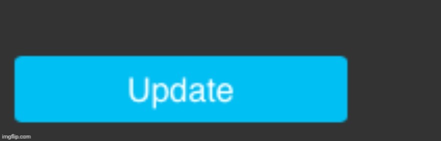 Update button | image tagged in update button | made w/ Imgflip meme maker