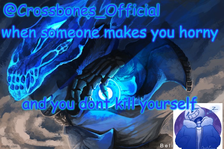 HEAVEN LET ME TAP THAT | when someone makes you horny; and you dont kill yourself | image tagged in crossbones_official sanspai temp | made w/ Imgflip meme maker