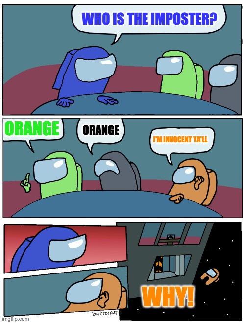 Orange is always the Imposter | WHO IS THE IMPOSTER? ORANGE; ORANGE; I'M INNOCENT YA'LL; WHY! | image tagged in among us meeting | made w/ Imgflip meme maker