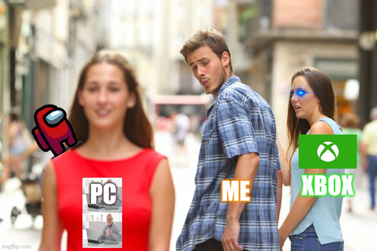 PC vs Xbox | XBOX; ME; PC | image tagged in memes,distracted boyfriend | made w/ Imgflip meme maker