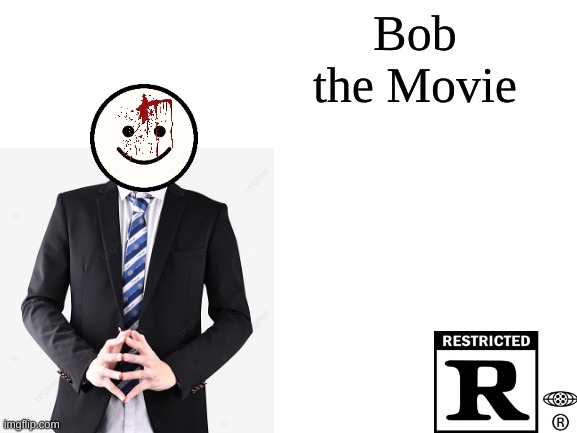 Blank White Template | Bob
the Movie | image tagged in blank white template | made w/ Imgflip meme maker