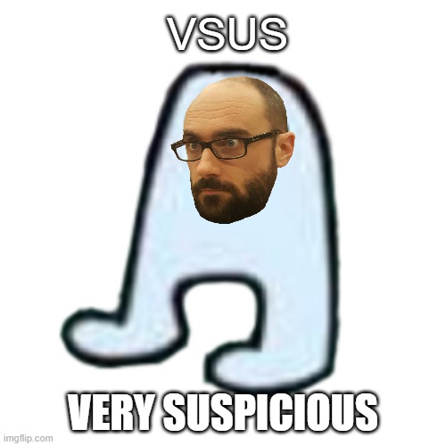 is very doubtfull | VSUS; VERY SUSPICIOUS | image tagged in amogus,vsauce,sus,among us | made w/ Imgflip meme maker