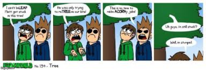 puns | image tagged in eddsworld,leafy,go to horny jail,oh wow are you actually reading these tags,cool | made w/ Imgflip meme maker