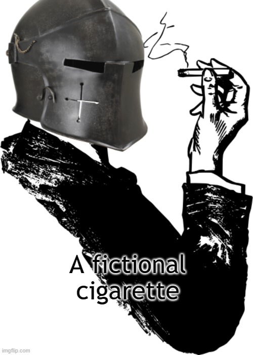 A fictional cigarette | image tagged in smoking crusader | made w/ Imgflip meme maker